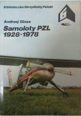 Samoloty PZL 1928-1978 Biblioteczka Skrzydlatej Polski 6 Andrzej Glass