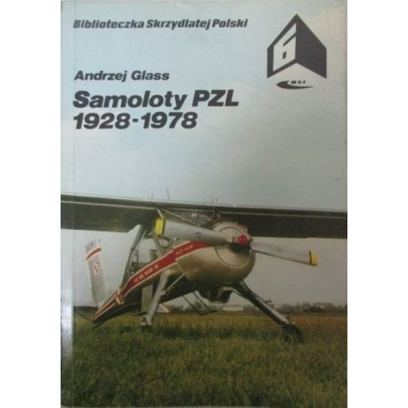 Samoloty PZL 1928-1978 Biblioteczka Skrzydlatej Polski 6 Andrzej Glass