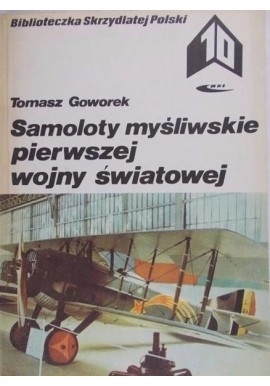 Samoloty myśliwskie pierwszej wojny światowej Biblioteczka Skrzydlatej Polski 10 Tomasz Goworek