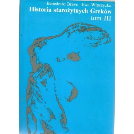 Historia starożytnych Greków tom III Benedetto Bravo, Ewa Wipszycka