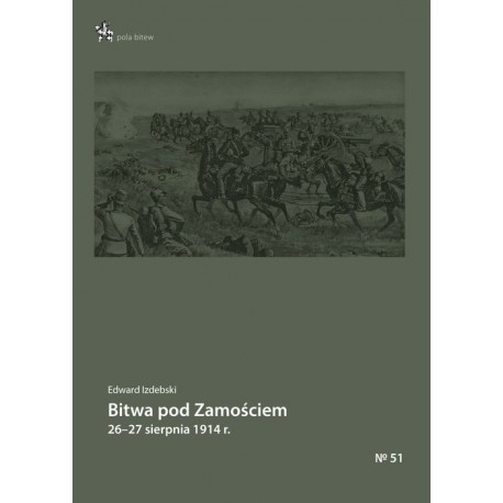 Bitwa pod Zamościem 26-27 sierpnia 1915 r. Seria Pola bitew no 51 Edward Izdebski