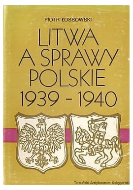 Litwa a sprawy polskie 1939-1940 Piotr Łossowski