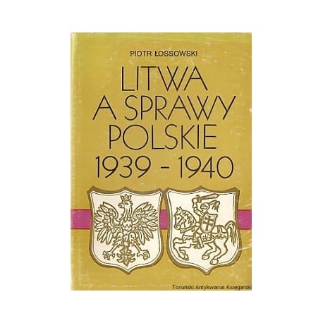 Litwa a sprawy polskie 1939-1940 Piotr Łossowski