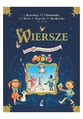 Wiersze ponad 60 wierszyków dla dzieci J. Brzechwa, W. Chotomska, L.J. Kern, A. Frączek, U. Kozłowska i in.