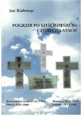 Pogrzeb po sześćdziesięciu czterech latach Jan Białowąs