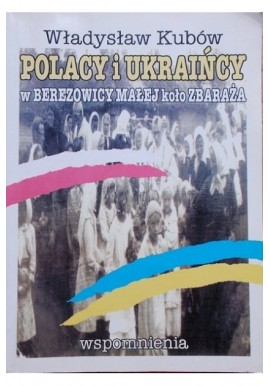 Polacy i Ukraińcy w Berezowicy Małej koło Zbaraża Władysław Kubów