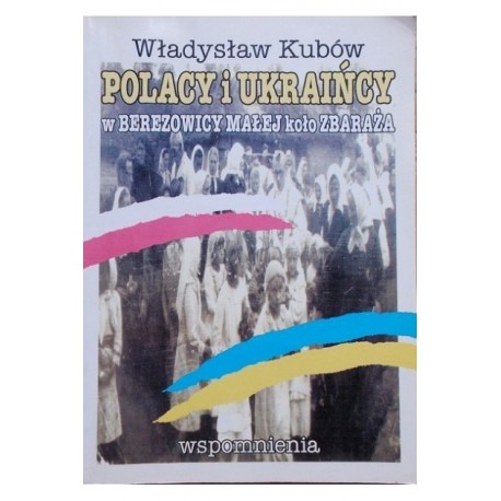 Polacy i Ukraińcy w Berezowicy Małej koło Zbaraża Władysław Kubów