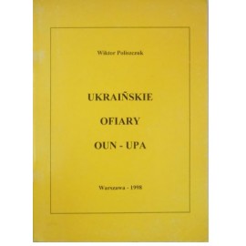 Ukraińskie ofiary OUN - UPA Wiktor Poliszczuk