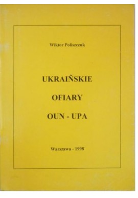 Ukraińskie ofiary OUN - UPA Wiktor Poliszczuk