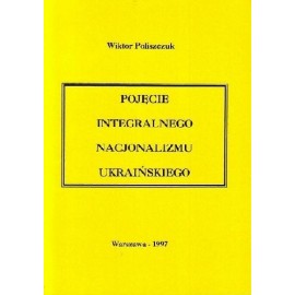 Pojęcie integralnego nacjonalizmu ukraińskiego Wiktor Poliszczuk