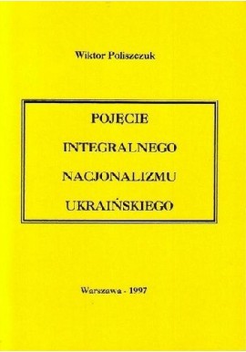 Pojęcie integralnego nacjonalizmu ukraińskiego Wiktor Poliszczuk