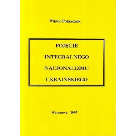 Pojęcie integralnego nacjonalizmu ukraińskiego Wiktor Poliszczuk