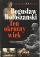 Ten okrutny wiek Sensacje XX wieku Bogusław Wołoszański