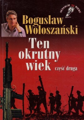 Ten okrutny wiek część 2 Sensacje XX wieku Bogusław Wołoszański