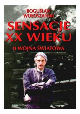 II wojna światowa Sensacje XX wieku Bogusław Wołoszański