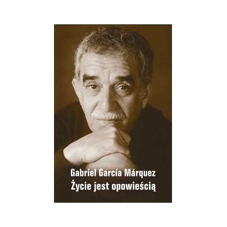 Życie jest opowieścią Gabriel Garcia Marquez