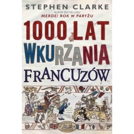 1000 lat wkurzania Francuzów Stephen Clarke