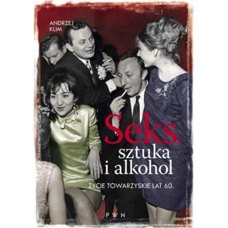 Seks, sztuka i alkohol Życie towarzyskie lat 60. Andrzej Klim