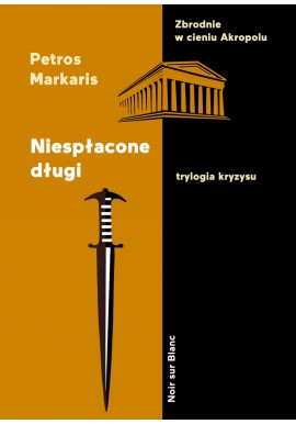 Niespłacone długi Zbrodnie w cieniu Akropolu Petros Markaris