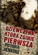 Dziewczyna, która zginie pierwsza Victoria Jenkins