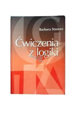 Ćwiczenia z logiki Barbara Stanosz