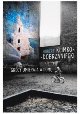 Grecy umierają w domu Hubert Klimko-Dobrzaniecki