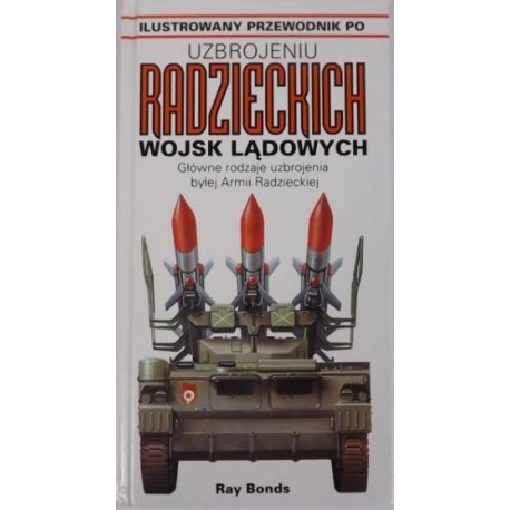 Ilustrowany przewodnik po uzbrojeniu radzieckich wojsk lądowych. Ray Bonds