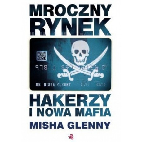 Mroczny rynek Hakerzy i nowa mafia Misha Glenny