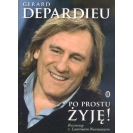 Po prostu żyję! Rozmowy z Laurentem Neumannem Gerard Depardieu
