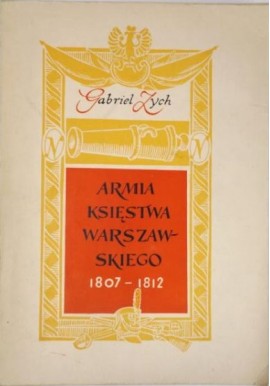 Armia Księstwa Warszawskiego 1807-1812 Gabriel Zych