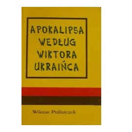 Apokalipsa według Wiktora Ukraińca Wiktor Poliszczuk