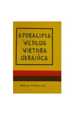 Apokalipsa według Wiktora Ukraińca Wiktor Poliszczuk