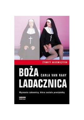 Boża ladacznica Wyznania zakonnicy, która została prostytutką Carla van Raay