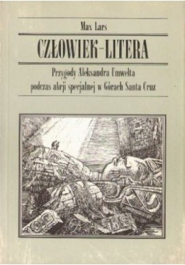 Przygody Aleksandra Umwelta podczas akcji specjalnej w Górach Santa Cruz Człowiek-Litera Max Lars