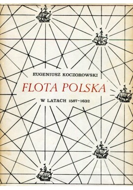 Flota Polska w latach 1587-1632 Eugeniusz Koczorowski