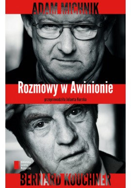 Rozmowy w Awinionie Adam Michnik Bernard Kouchner Jolanta Kurska