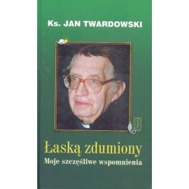 Łaską zdumiony Moje szczęśliwe wspomnienia Ks. Jan Twardowski
