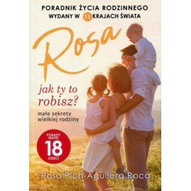 Jak ty to robisz? Małe sekrety wielkiej rodziny Porady matki 18 dzieci Rosa Pich-Aguilera Roca