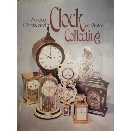 Antique Clocks and Clock Collecting Eric Bruton FBHI