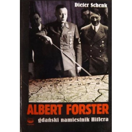 Dieter Schenk Albert Forster gdański namiestnik Hitlera