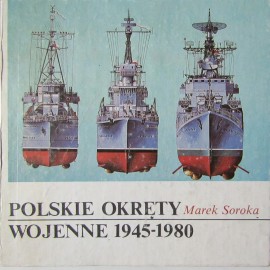 Polskie okręty wojenne 1945-1980 Marek Soroka