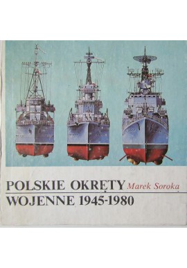 Polskie okręty wojenne 1945-1980 Marek Soroka