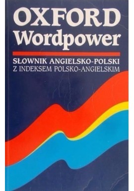 Słownik angielsko-polski z indeksem polsko-angielskim Oxford Wordpower Janet Phillips (red.)