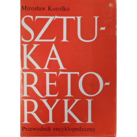 Sztuka retoryki Przewodnik encyklopedyczny Mirosław Korolko