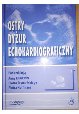 Ostry dyżur echokardiograficzny Anna Klisiewicz, Piotr Szymański, Piotr Hoffman (red.) + CD
