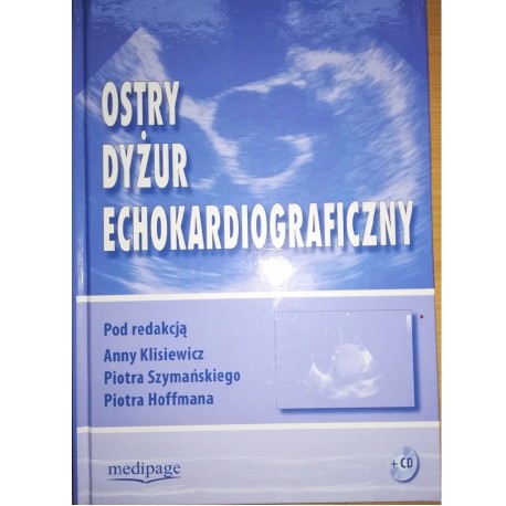 Ostry dyżur echokardiograficzny Anna Klisiewicz, Piotr Szymański, Piotr Hoffman (red.) + CD