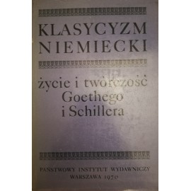 Życie i twórczość Goethego i Schillera Klasycyzm niemiecki Gunter Albrecht, Johannes Mittenzwei (wybór i opracowanie)