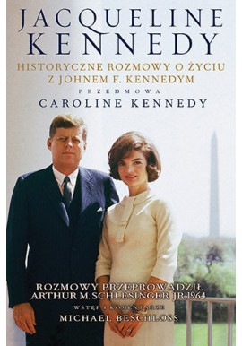 Jacqueline Kennedy Historyczne rozmowy o życiu z Johnem F. Kennedym + CD Arthur M. Schlesinger jr