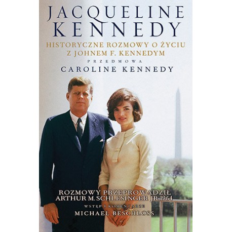 Jacqueline Kennedy Historyczne rozmowy o życiu z Johnem F. Kennedym + CD Arthur M. Schlesinger jr