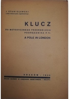 Klucz do metodycznego przerabiania podręcznika p.t.: A Pole in London J. Stanisławski